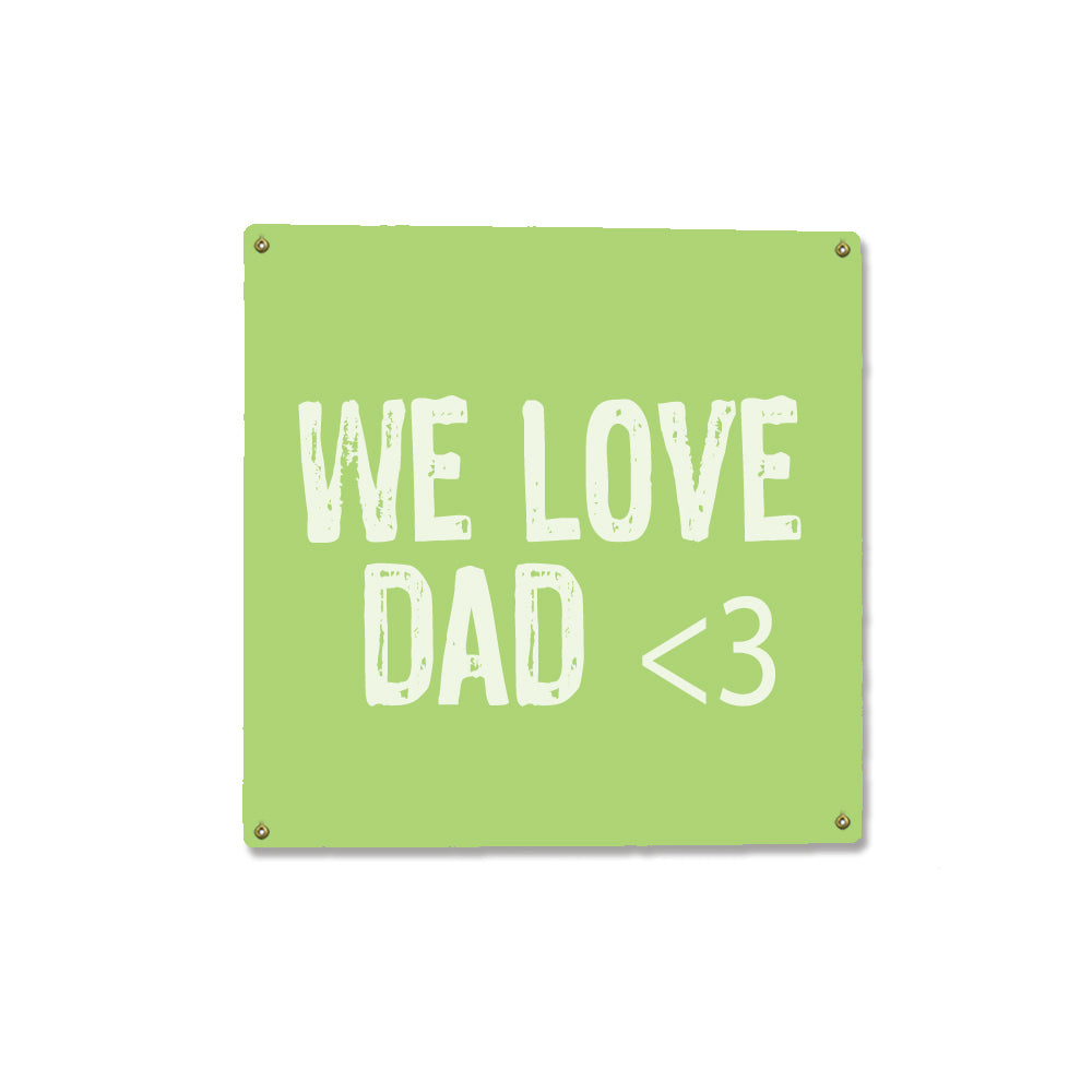 We Love Dad Square Metal Sign